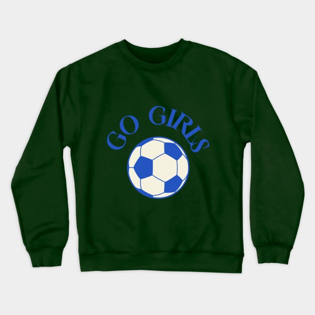 Go Girls Soccer Crewneck Sweatshirt by Junomoon23